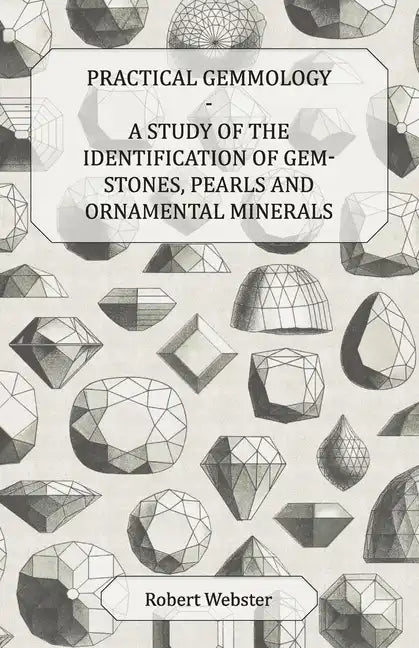 Practical Gemmology - A Study of the Identification of Gem-Stones, Pearls and Ornamental Minerals - Paperback