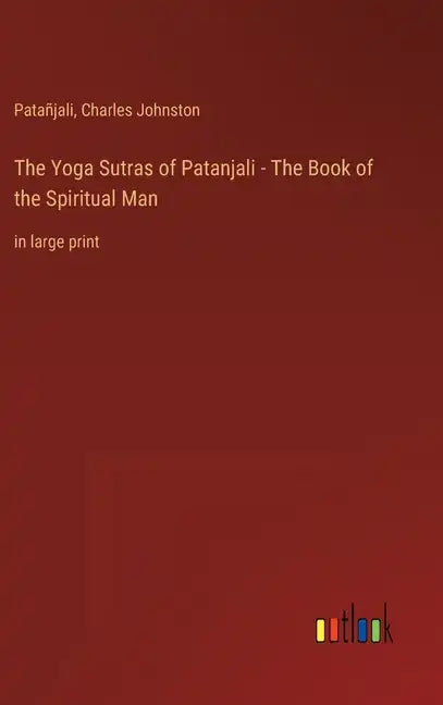 The Yoga Sutras of Patanjali - The Book of the Spiritual Man: in large print - Hardcover