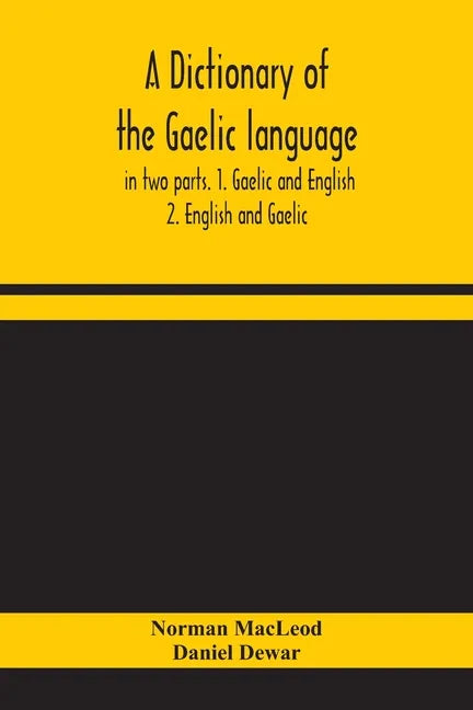 A dictionary of the Gaelic language, in two parts. 1. Gaelic and English. - 2. English and Gaelic - Paperback