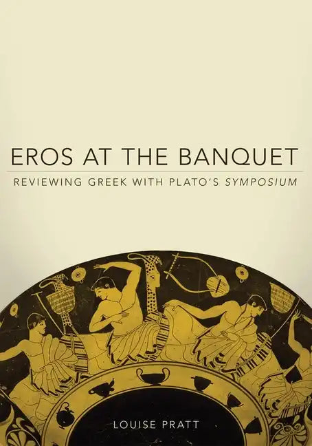 Eros at the Banquet: Reviewing Greek with Plato's Symposiumvolume 40 - Paperback