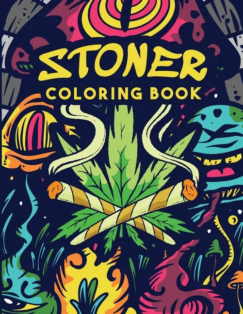 Stoner Coloring Book: Trippy Adult Coloring Book Stoner's Psychedelic Coloring Book Stress Relief Art Therapy & Relaxation - Paperback