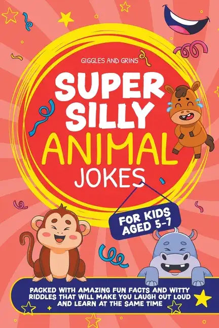 Super Silly Animal Jokes For Kids Aged 5-7: Packed With Amazing Fun Facts and Witty Riddles That Will Make You Laugh Out Loud and Learn at the Same Ti - Paperback
