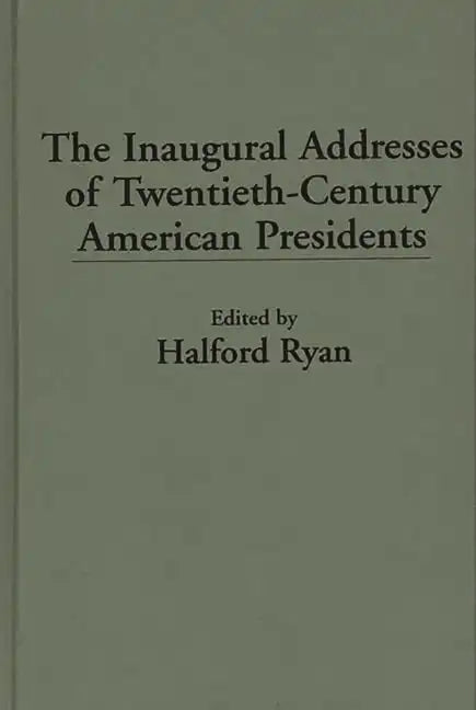 The Inaugural Addresses of Twentieth-Century American Presidents - Hardcover