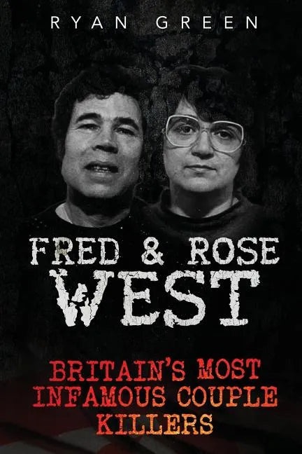 Fred & Rose West: Britain's Most Infamous Killer Couples - Paperback