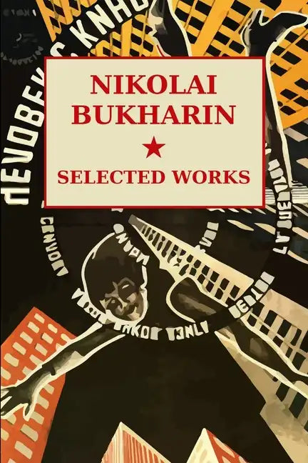 Nikolai Bukharin: Selected Works - Paperback