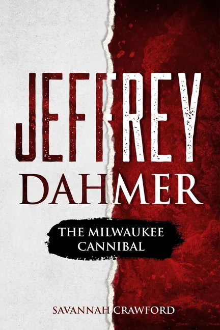Jeffrey Dahmer: The Milwaukee Cannibal - Paperback