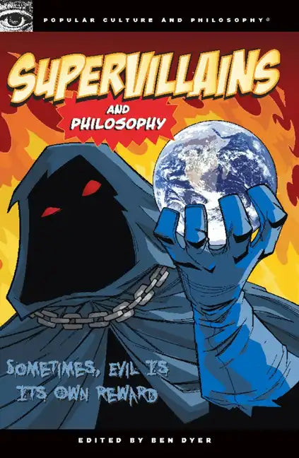 Supervillains and Philosophy: Sometimes, Evil Is Its Own Reward - Paperback