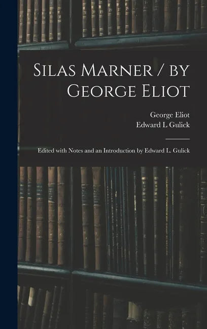 Silas Marner / by George Eliot; Edited With Notes and an Introduction by Edward L. Gulick - Hardcover