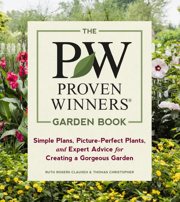 The Proven Winners Garden Book: Simple Plans, Picture-Perfect Plants, and Expert Advice for Creating a Gorgeous Garden - Paperback