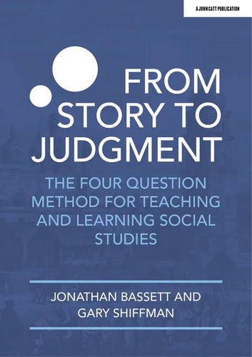 From Story to Judgment: The Four Question Method for Teaching and Learning Social Studies - Paperback