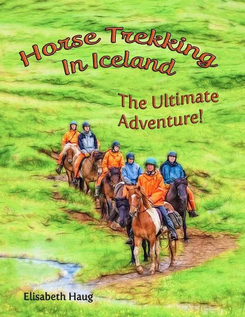 Horse Trekking In Iceland: The Ultimate Adventure - Paperback