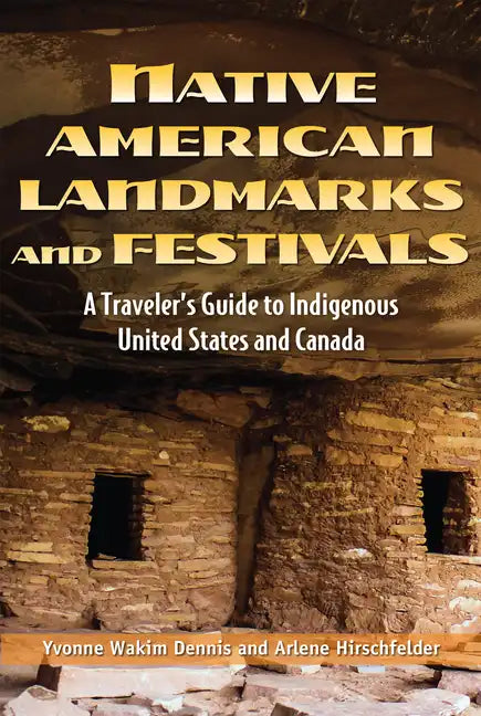 Native American Landmarks and Festivals: A Traveler's Guide to Indigenous United States and Canada - Paperback