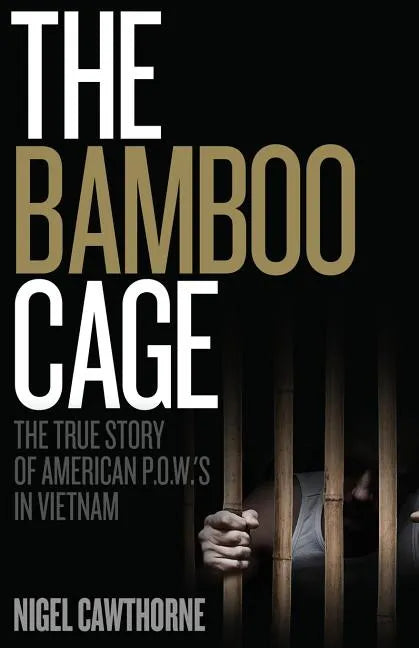 The Bamboo Cage: The True Story of US POWs Left Behind in Southeast Asia After the Vietnam War - Paperback