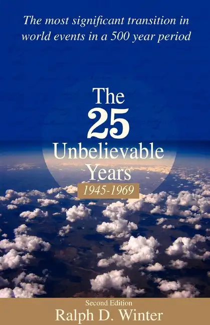 The Twenty-Five Unbelievable Years, 1945-1969: The Most Significant Transition in World Events in a 500 Year Period - Paperback