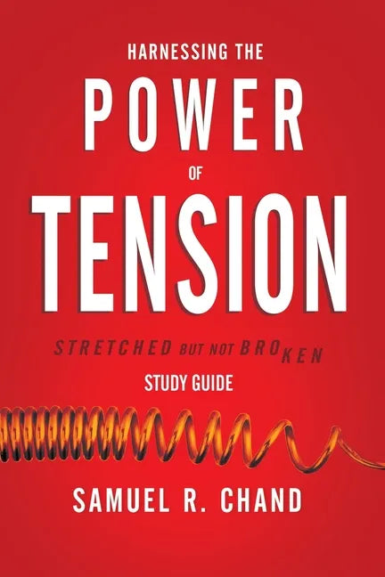 Harnessing the Power of Tension - Study Guide: Stretched but Not Broken - Paperback