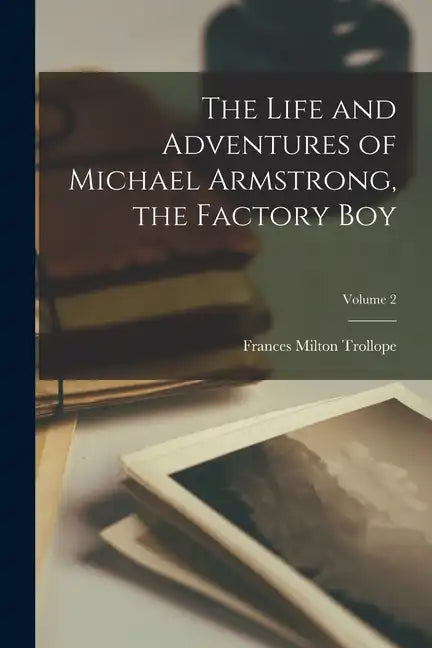 The Life and Adventures of Michael Armstrong, the Factory Boy; Volume 2 - Paperback