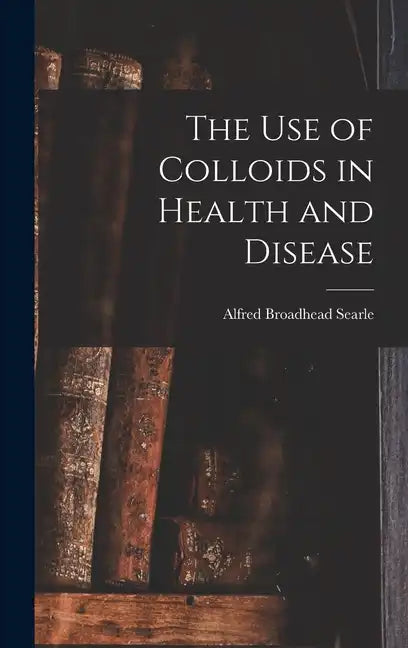 The use of Colloids in Health and Disease - Hardcover