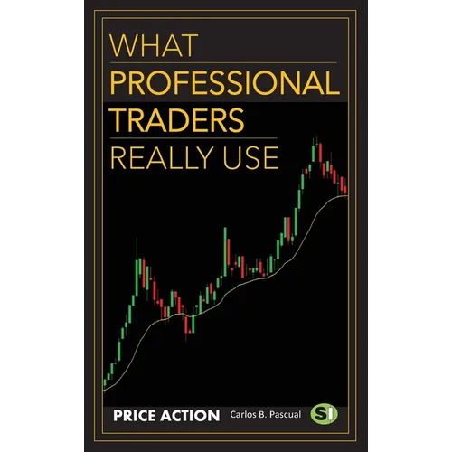 What Professional Traders Really Use. Price Action - Hardcover