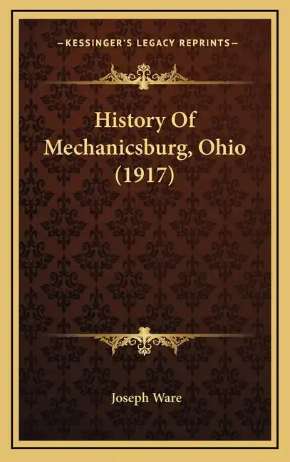 History Of Mechanicsburg, Ohio (1917) - Hardcover