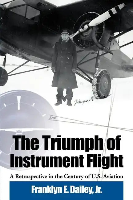 The Triumph of Instrument Flight: A Retrospective in the Century of U.S. Aviation - Paperback