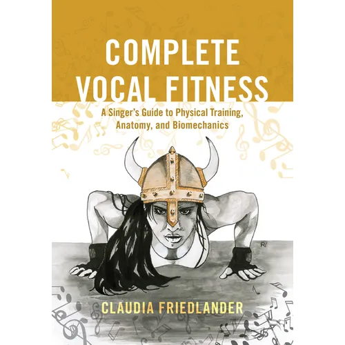 Complete Vocal Fitness: A Singer's Guide to Physical Training, Anatomy, and Biomechanics - Paperback