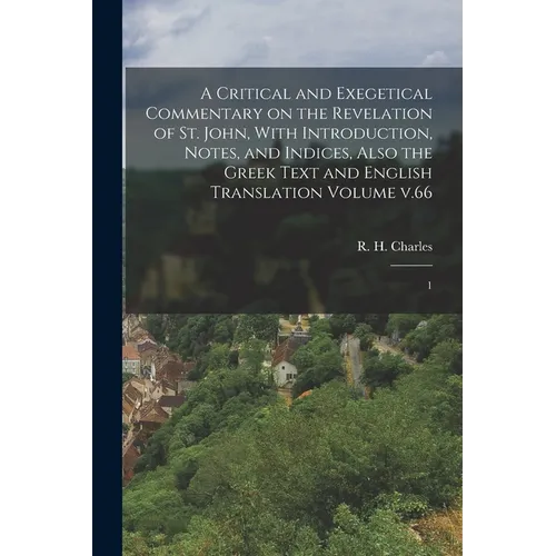 A Critical and Exegetical Commentary on the Revelation of St. John, With Introduction, Notes, and Indices, Also the Greek Text and English Translation - Paperback