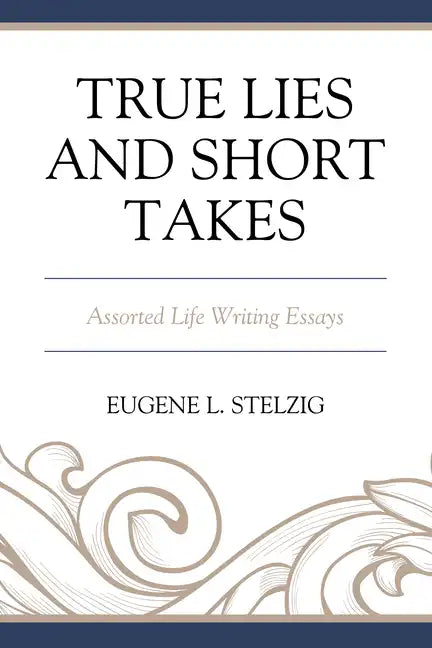 True Lies and Short Takes: Assorted Life Writing Essays - Paperback