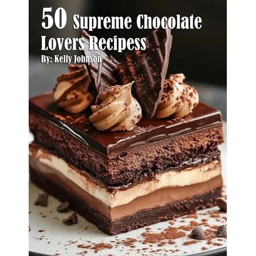 50 Supreme Chocolate Dessert Lovers Recipes - Paperback