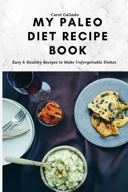My Paleo Diet Recipe Book: Easy & Healthy Recipes to Make Unforgettable Dishes - Paperback