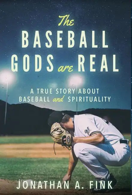The Baseball Gods are Real: A True Story about Baseball and Spirituality - Hardcover