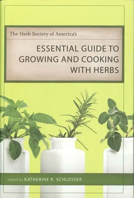 The Herb Society of America's Essential Guide to Growing and Cooking with Herbs - Hardcover