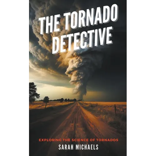 The Tornado Detective: Exploring the Science of Tornados - Paperback