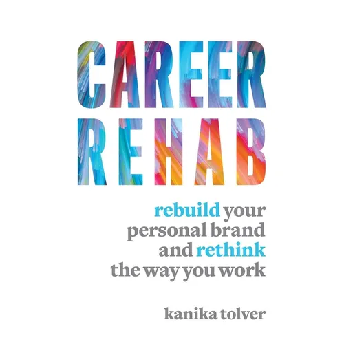 Career Rehab: Rebuild Your Personal Brand and Rethink the Way You Work - Paperback