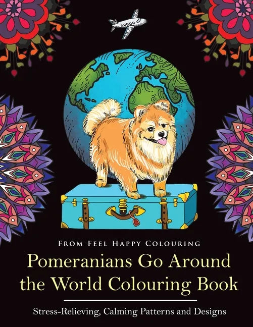 Pomeranians Go Around the World Colouring Book: Fun Pomeranian Colouring Book for Adults and Kids 10+ - Paperback
