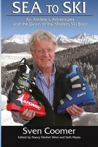 Sea to Ski: An athlete's adventures, and the dawn of the modern ski boot - Paperback