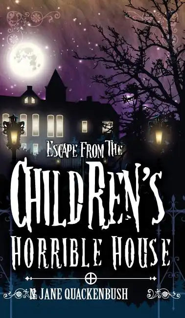 Escape From The Children's Horrible House - Hardcover