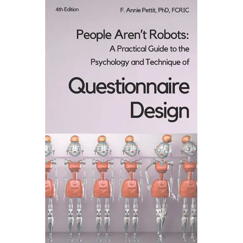 People Aren't Robots: A practical guide to the psychology and technique of questionnaire design - Paperback