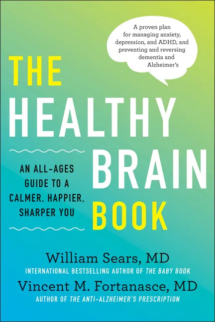 The Healthy Brain Book: An All-Ages Guide to a Calmer, Happier, Sharper You: A Proven Plan for Managing Anxiety, Depression, and Adhd, and Preventing - Hardcover