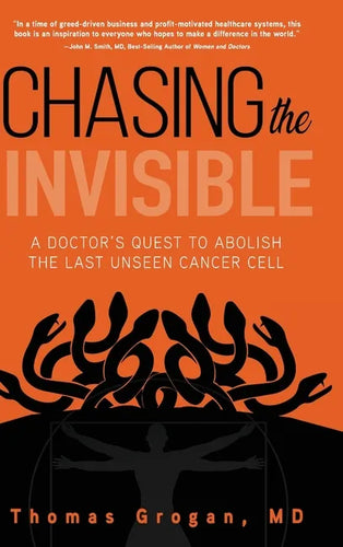 Chasing the Invisible: A Doctor's Quest to Abolish the Last Unseen Cancer Cell - Hardcover