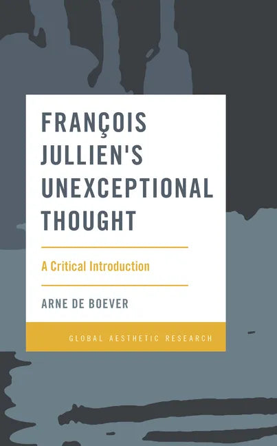 François Jullien's Unexceptional Thought: A Critical Introduction - Paperback