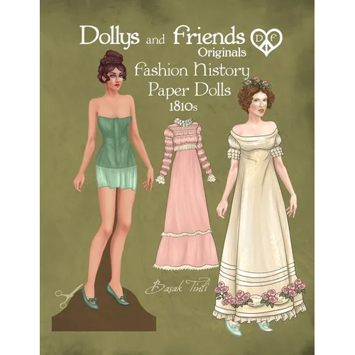 Dollys and Friends Originals Fashion History Paper Dolls, 1810s: Fashion Activity Vintage Dress Up Collection of Empire and Regency Costumes - Paperback