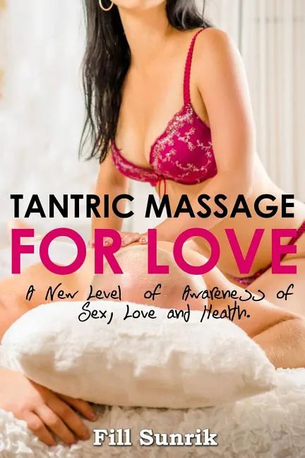 Tantric Massage for Love: A New Level of Awareness of Sex, Love and Health - Paperback