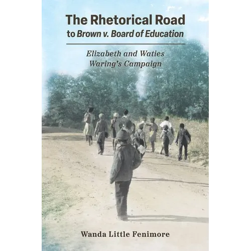 Rhetorical Road to Brown V. Board of Education: Elizabeth and Waties Waring's Campaign (Hardback) - Hardcover