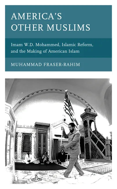 America's Other Muslims: Imam W.D. Mohammed, Islamic Reform, and the Making of American Islam - Paperback