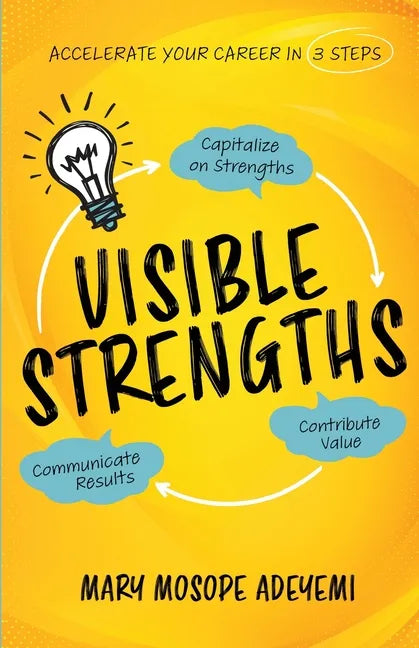 Visible Strengths: Capitalize on Strengths, Contribute Value, and Communicate Results to Accelerate Your Career - Paperback