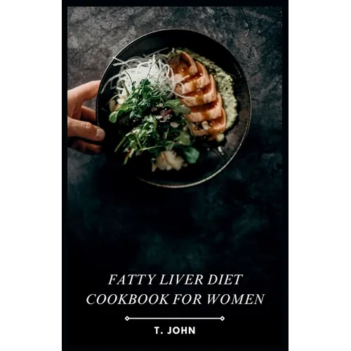 Fatty Liver Diet Cookbook for Women: Flavorful Recipes for Managing Fatty Liver, Designed for Women - Paperback