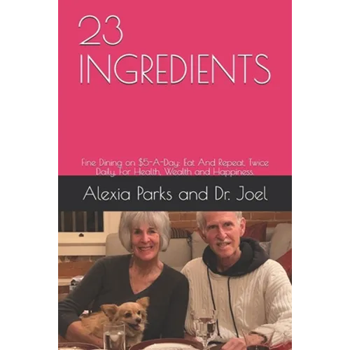 23ingredients: Eat And Repeat, Twice Daily, For Health, Wealth and Happiness. - Paperback