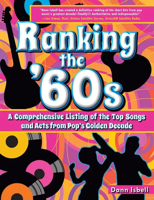 Ranking the '60s: A Comprehensive Listing of the Top Songs and Acts from Pop's Golden Decade - Paperback