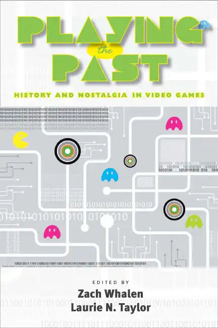 Playing the Past: History and Nostalgia in Video Games - Paperback