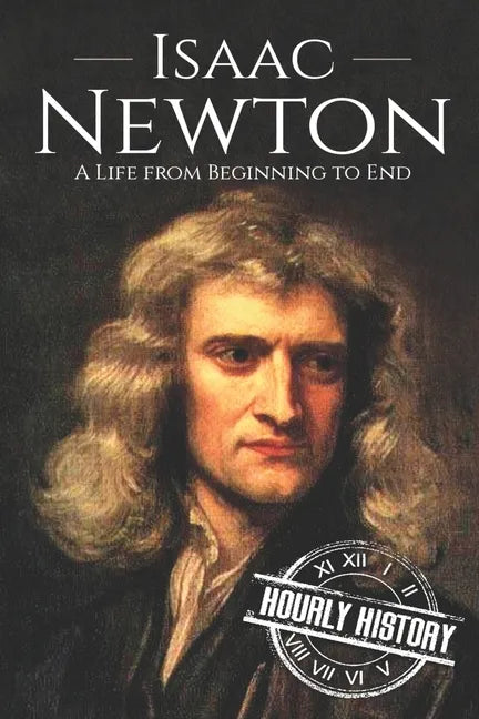 Isaac Newton: A Life From Beginning to End - Paperback